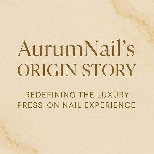 AurumNail’s Origin Story: Redefining the Luxury Press-On Nail Experience